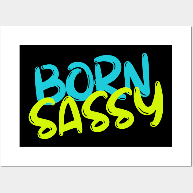 Born Sassy Wall Art by AllThingsNerdy